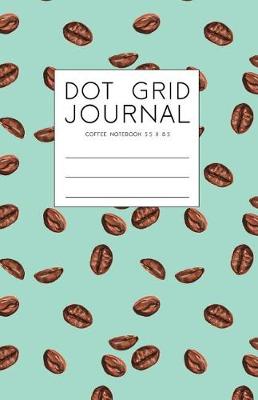 Cover of Dot Grid Journal - Coffee Notebook 5.5 x 8.5