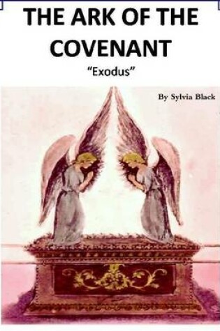 Cover of The Ark of The Covenant - Study of Exodus