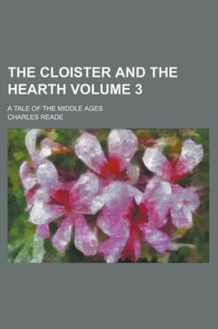 Cover of The Cloister and the Hearth; A Tale of the Middle Ages Volume 3