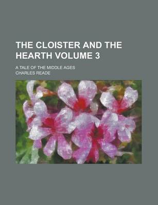 Book cover for The Cloister and the Hearth; A Tale of the Middle Ages Volume 3