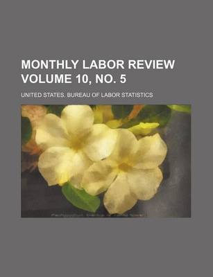 Book cover for Monthly Labor Review Volume 10, No. 5