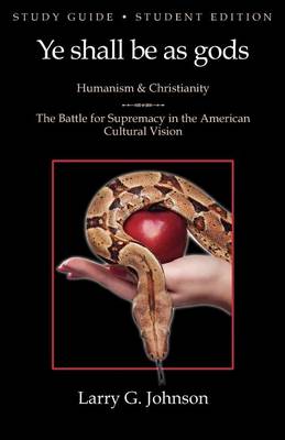 Book cover for Study Guide - Student Edition - Ye Shall be as Gods - Humanism and Christianity - The Battle for Supremacy in the American Cultural Vision