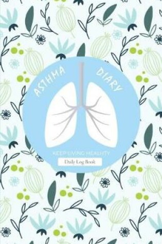 Cover of Asthma Diary Keep Living Healthy Daily Log Book