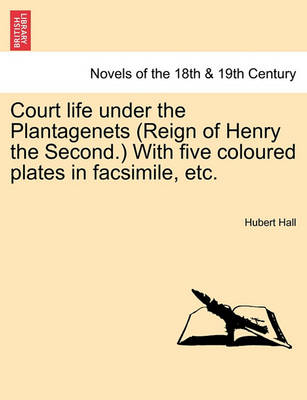 Book cover for Court Life Under the Plantagenets (Reign of Henry the Second.) with Five Coloured Plates in Facsimile, Etc.