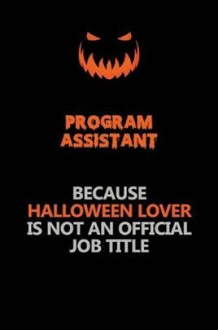 Cover of Program Assistant Because Halloween Lover Is Not An Official Job Title