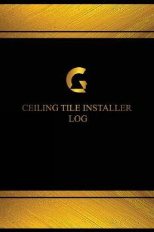 Cover of Ceiling Tile Installer Log (Log Book, Journal - 125 pgs, 8.5 X 11 inches)