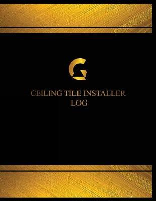 Cover of Ceiling Tile Installer Log (Log Book, Journal - 125 pgs, 8.5 X 11 inches)