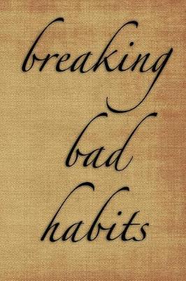 Book cover for Breaking Bad Habits