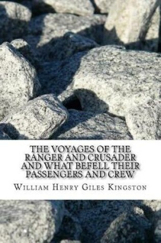 Cover of The Voyages of the Ranger and Crusader and What Befell Their Passengers and Crew