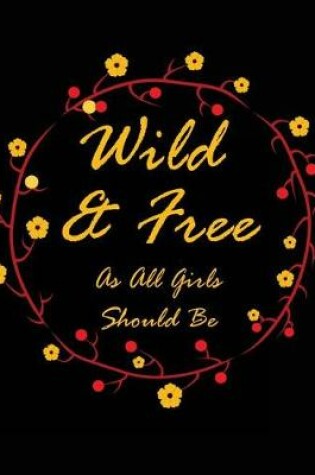 Cover of Wild & Free As All Girls Should Be