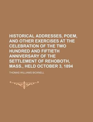 Book cover for Historical Addresses, Poem, and Other Exercises at the Celebration of the Two Hundred and Fiftieth Anniversary of the Settlement of Rehoboth, Mass., Held October 3, 1894