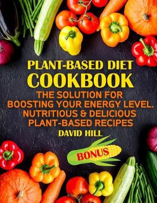 Book cover for Plant-Based Diet Cookbook. the Solution for Boosting Your Energy Level.