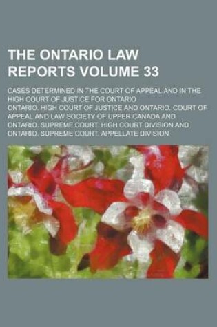 Cover of The Ontario Law Reports Volume 33; Cases Determined in the Court of Appeal and in the High Court of Justice for Ontario