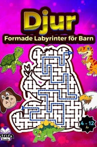 Cover of Djurformade labyrinter för barn i åldrarna 4-12, aktivitetsböcker för labyrint för barn