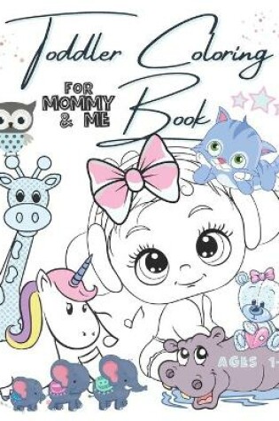 Cover of Toddler Coloring Book For Mommy And Me Ages 1-3
