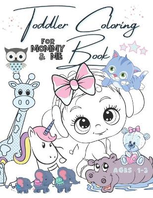 Book cover for Toddler Coloring Book For Mommy And Me Ages 1-3