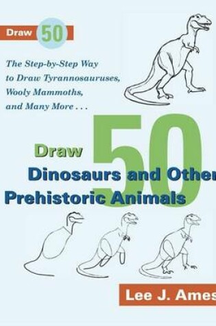 Cover of Draw 50 Dinosaurs and Other Prehistoric Animals