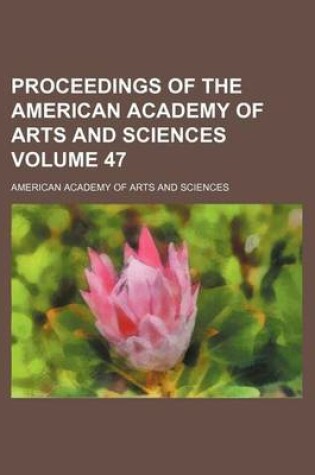 Cover of Proceedings of the American Academy of Arts and Sciences Volume 47