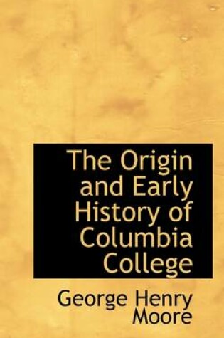 Cover of The Origin and Early History of Columbia College