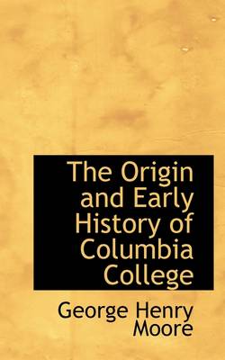 Book cover for The Origin and Early History of Columbia College