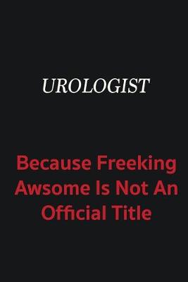 Book cover for Urologist because freeking awsome is not an official title