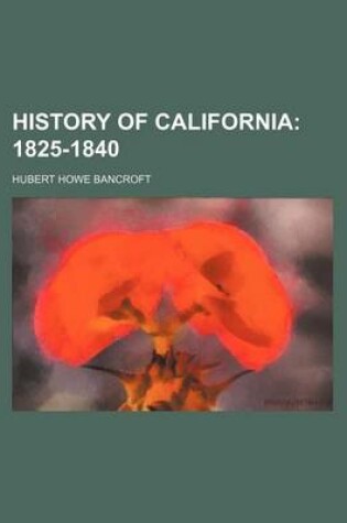 Cover of History of California (Volume 3); 1825-1840