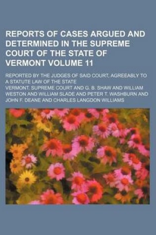 Cover of Reports of Cases Argued and Determined in the Supreme Court of the State of Vermont Volume 11; Reported by the Judges of Said Court, Agreeably to a Statute Law of the State