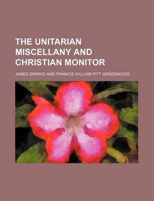 Book cover for The Unitarian Miscellany and Christian Monitor (Volume 4)