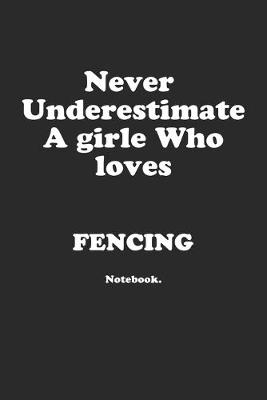 Book cover for Never Underestimate A Girl Who Loves Fencing.