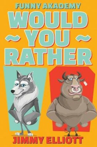 Cover of Would You Rather - A Hilarious, Interactive, Crazy, Silly Wacky Question Scenario Game Book Family Gift Ideas For Kids, Teens And Adults