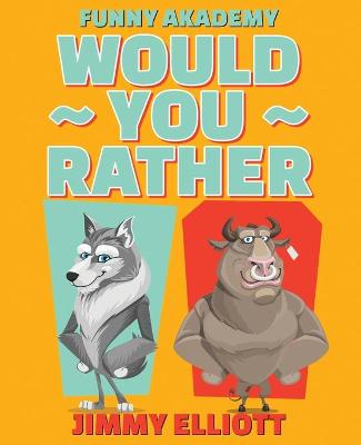 Book cover for Would You Rather - A Hilarious, Interactive, Crazy, Silly Wacky Question Scenario Game Book Family Gift Ideas For Kids, Teens And Adults