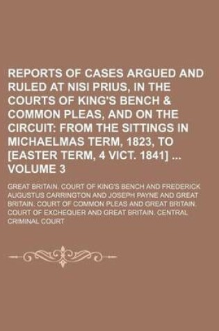 Cover of Reports of Cases Argued and Ruled at Nisi Prius, in the Courts of King's Bench & Common Pleas, and on the Circuit Volume 3; From the Sittings in Michaelmas Term, 1823, to [Easter Term, 4 Vict. 1841]