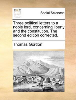 Book cover for Three political letters to a noble lord, concerning liberty and the constitution. The second edition corrected.