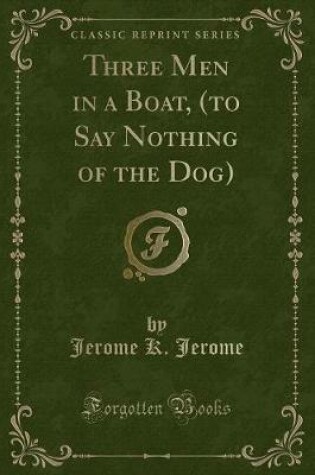 Cover of Three Men in a Boat, (to Say Nothing of the Dog) (Classic Reprint)