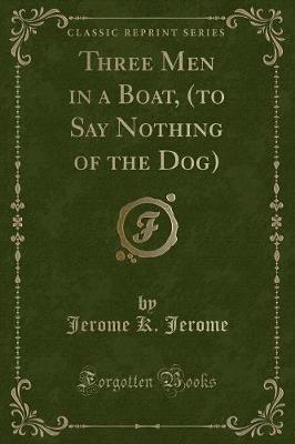 Book cover for Three Men in a Boat, (to Say Nothing of the Dog) (Classic Reprint)