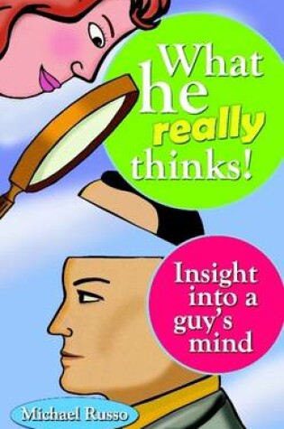 Cover of What He Really Thinks : Insight into a Guy's Mind