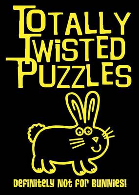 Book cover for Totally Twisted Puzzles: Definitely Not for Bunnies!