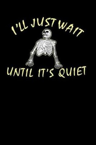 Cover of I'll Just Wait Until It's Quiet