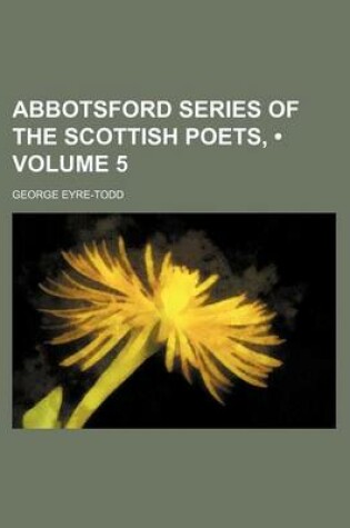 Cover of Abbotsford Series of the Scottish Poets, (Volume 5)