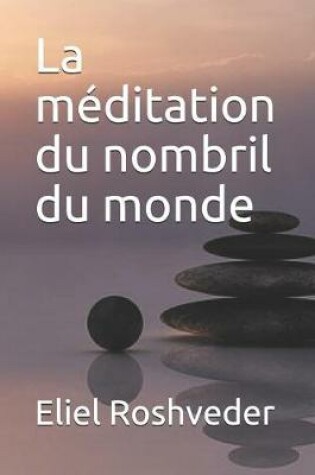 Cover of La Meditation Du Nombril Du Monde