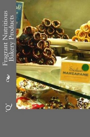 Cover of Fragrant Nutritious Bakery Products