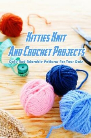 Cover of Kitties Knit And Crochet Projects