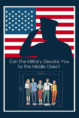 Cover of Can the Military Elevate You to the Middle Class?