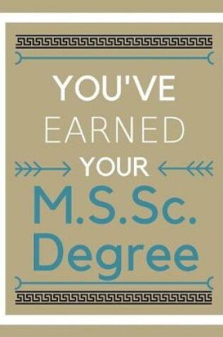 Cover of You've earned your M.S.Sc. Degree
