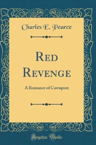 Cover of Red Revenge: A Romance of Cawnpore (Classic Reprint)