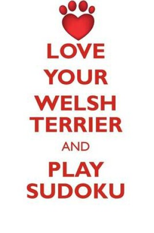 Cover of LOVE YOUR WELSH TERRIER AND PLAY SUDOKU WELSH TERRIER SUDOKU LEVEL 1 of 15