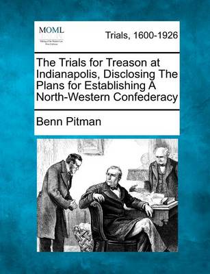 Book cover for The Trials for Treason at Indianapolis, Disclosing the Plans for Establishing a North-Western Confederacy