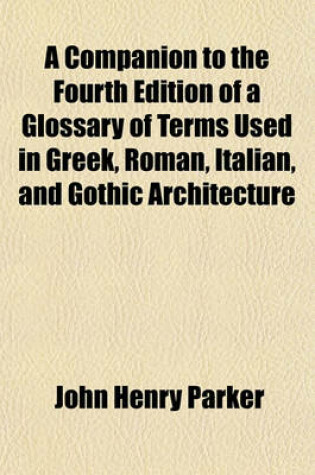 Cover of A Companion to the Fourth Edition of a Glossary of Terms Used in Greek, Roman, Italian, and Gothic Architecture