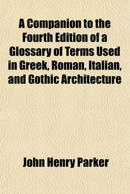 Book cover for A Companion to the Fourth Edition of a Glossary of Terms Used in Greek, Roman, Italian, and Gothic Architecture