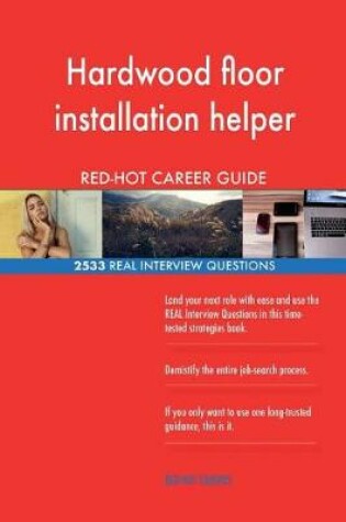 Cover of Hardwood floor installation helper RED-HOT Career; 2533 REAL Interview Questions